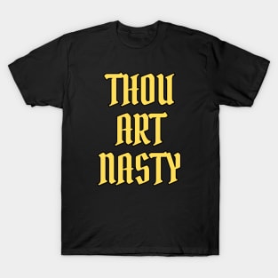 Thou Art Nasty T-Shirt